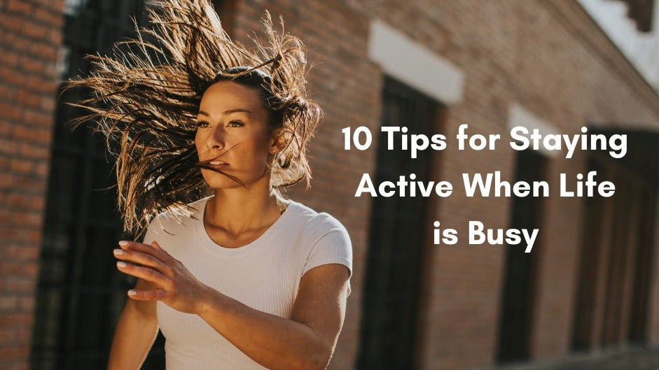 10 Tips for Staying Active When Life is Busy - Stelle
