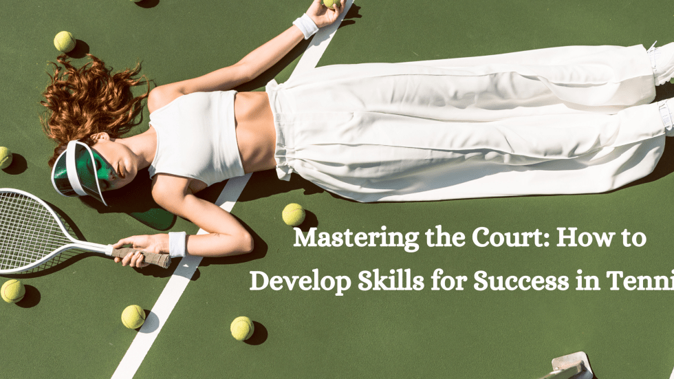 Mastering the Court: How to Develop Skills for Success in Tennis - Stelle