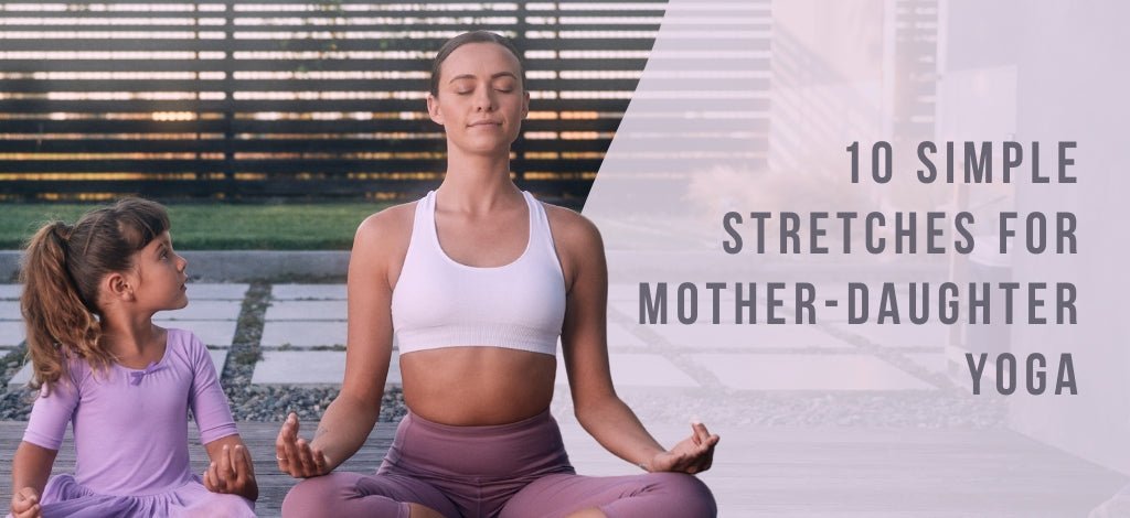 10 Simple Stretches for Mother-Daughter Yoga - Stelle