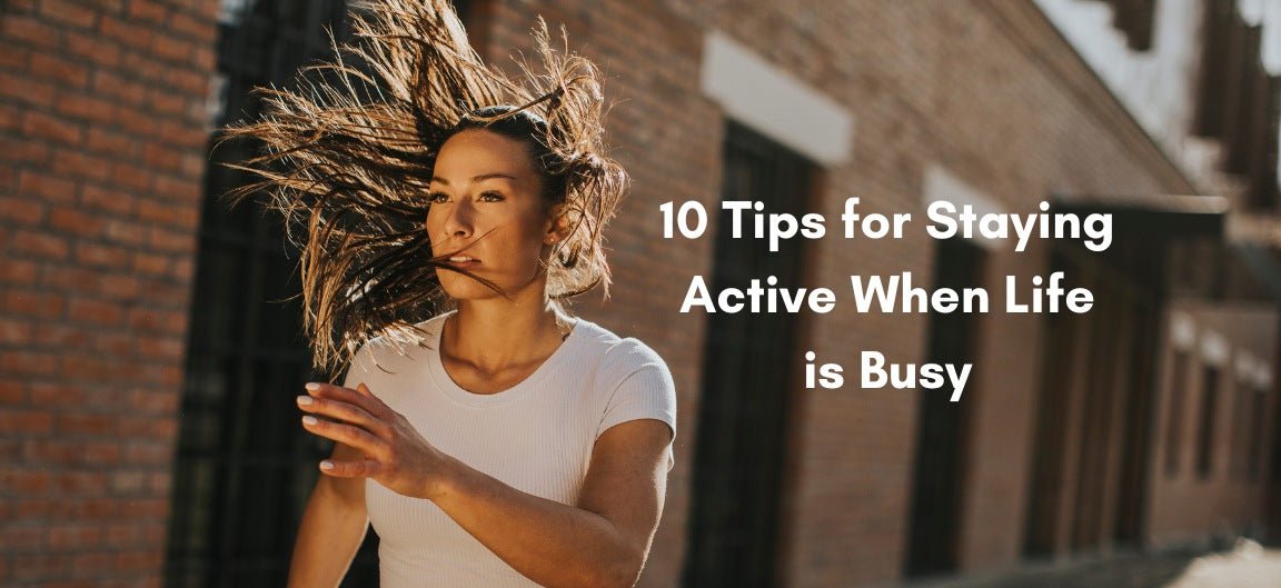 10 Tips for Staying Active When Life is Busy - Stelle