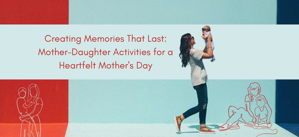 Mother-Daughter Activities for a Heartfelt Mother's Day