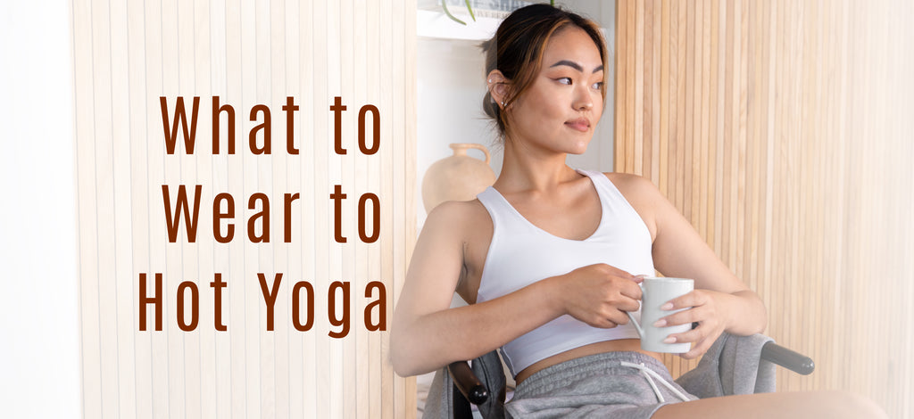 What to Wear to Hot Yoga