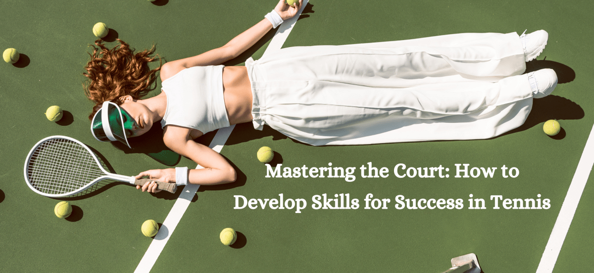 Mastering the Court: How to Develop Skills for Success in Tennis - Stelle