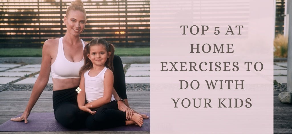 Top 5 at Home Exercises To Do with Your Kids - Stelle
